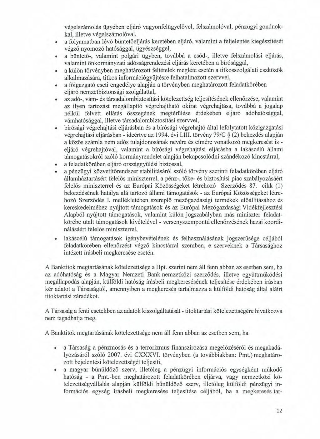 végelszámolás ügyében eljáró vagyonfelügyelővel, felszámolóval, pénzügyi gondnokkal, illetve végelszámolóval, a folyamatban lévő büntetőeljárás keretében eljáró, valamint a feljelentés kiegészítését