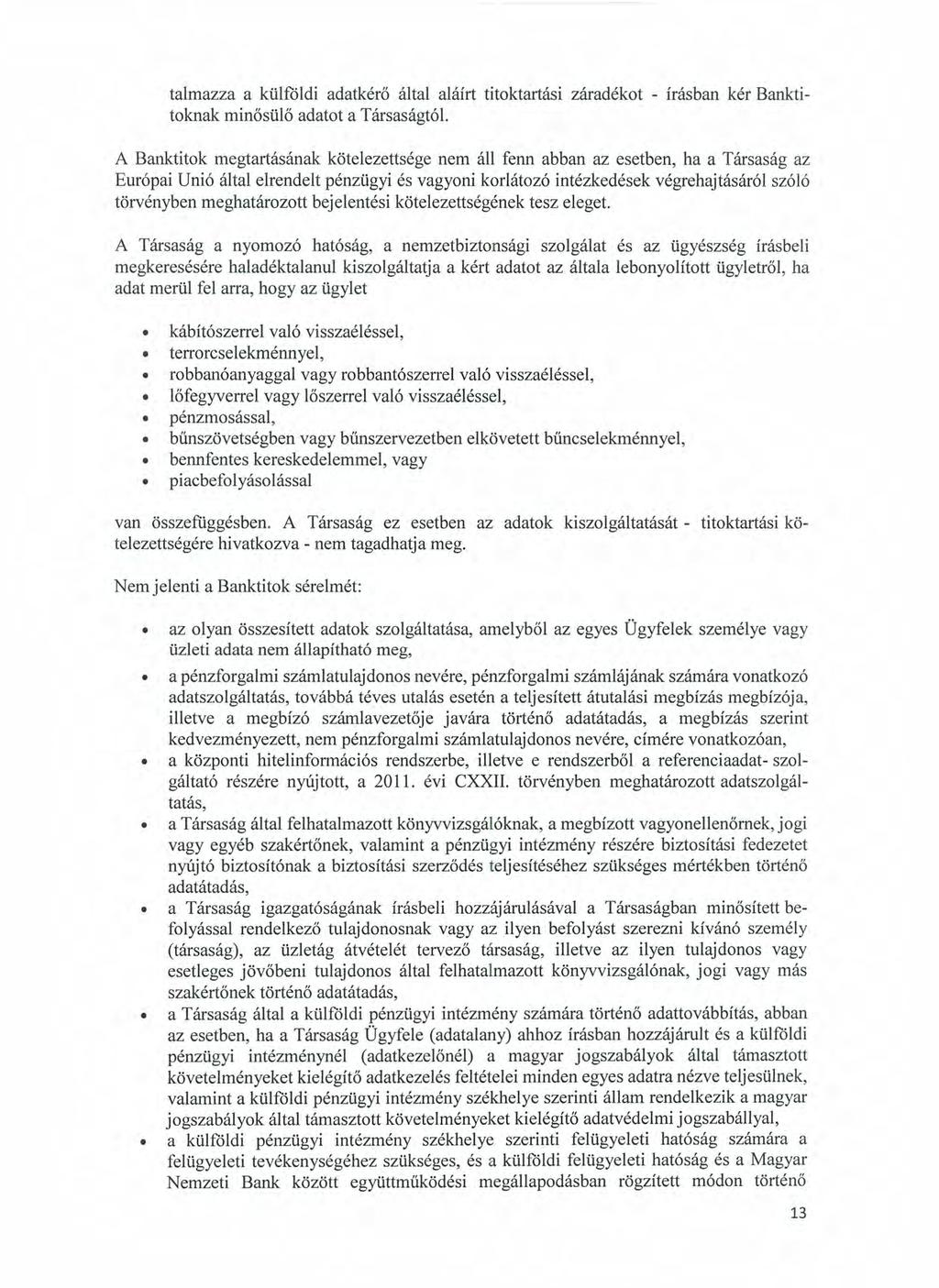 talmazza a külföldi adatkérő által aláírt titoktartási záradékot - írásban kér Banktitoknak minősülő adatot a Társaságtól.
