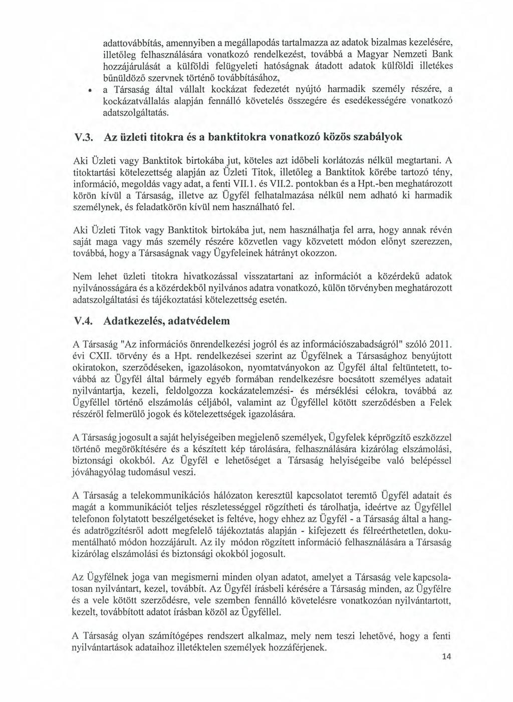 adattovábbítás, amennyiben a megállapodás tartalmazza az adatok bizalmas kezelésére, illetőleg felhasználására vonatkozó rendelkezést, továbbá a Magyar Nemzeti Bank hozzájárulását a külföldi