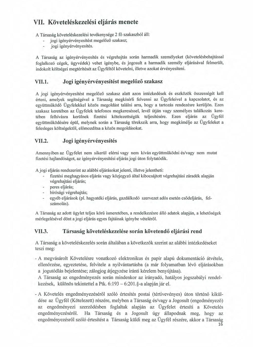 VII. Követeléskezelési eljárás menete A Társaság követeléskezelési tevékenysége 2 fö szakaszból áll: jogi igényérvényesítést megelőző szakasz; jogi igényérvényesítés.
