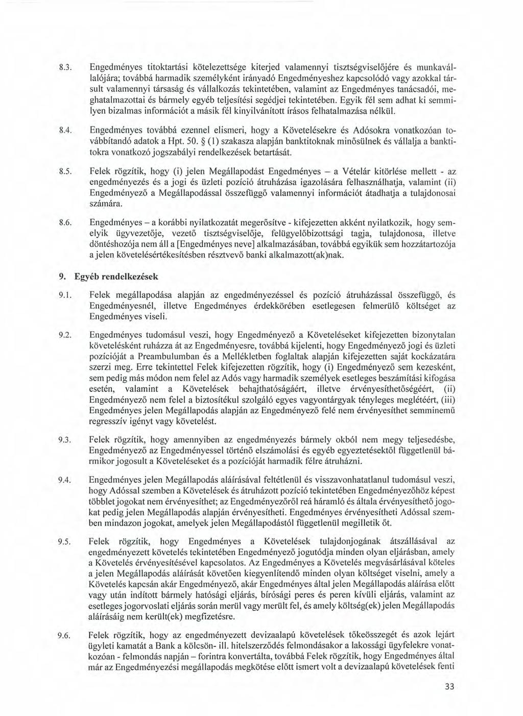 8.3. Engedményes titoktartási kötelezettsége kiterjed valamennyi tisztségviselőjére és munkavállalójára; továbbá harmadik személyként irányadó Engedményeshez kapcsolódó vagy azokkal társuit