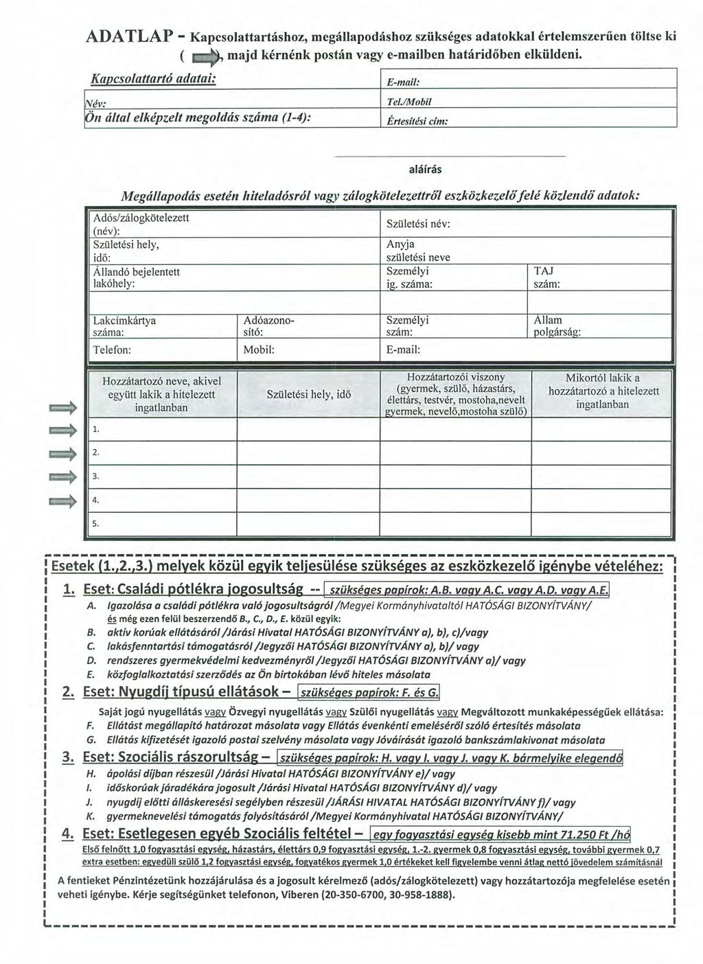 ADATLAP - Kapcsolattartáshoz, megállapodáshoz szükséges adatokkal értelemszerűen töltse ki ( 'Y?Íi~ majd kérnénk postán vagy e-mailben határidőben elküldeni. Kapcsolattartó adatai: E-mail: Név: Tel.