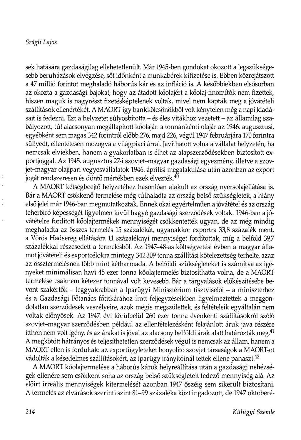 Srágii Lajos sek hatására gazdaságilag ellehetetlenült. Már 1945-ben gondokat okozott a legszükségesebb beruházások elvégzése, sőt időnként a munkabérek kifizetése is.