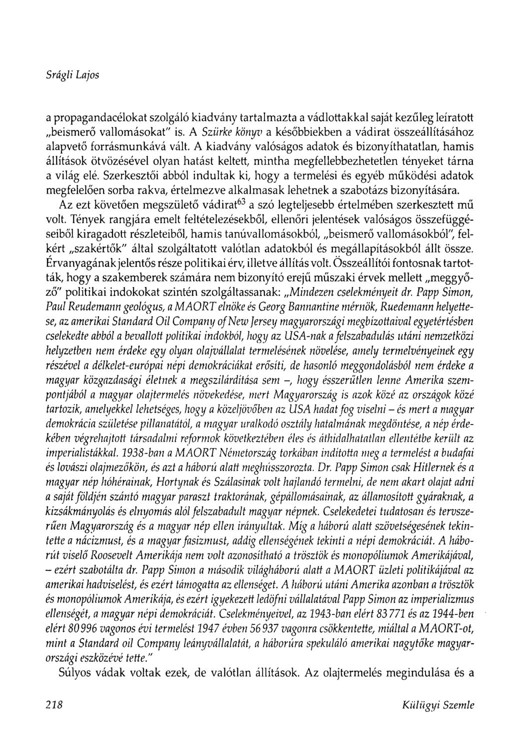 Srágli Lajos a propagandacélokat szolgáló kiadvány tartalmazta a vádlottakkal saját kezűleg leíratott beismerő vallomásokat" is.