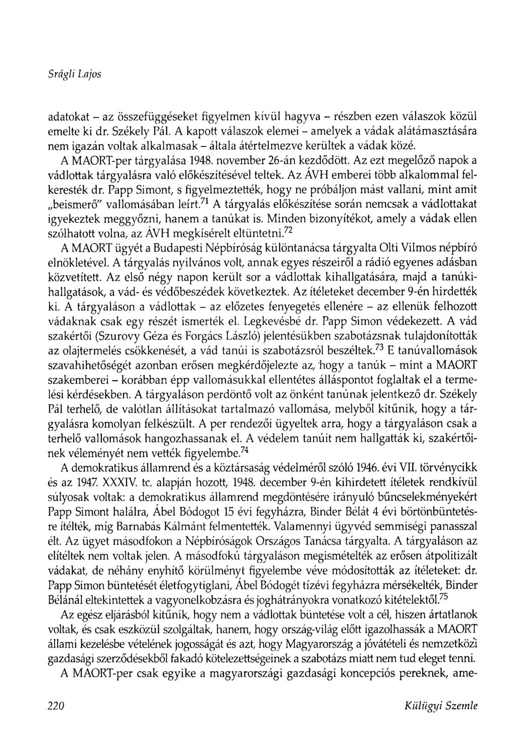 Srágli Lajos adatokat - az összefüggéseket figyelmen kívül hagyva - részben ezen válaszok közül emelte ki dr. Székely Pál.
