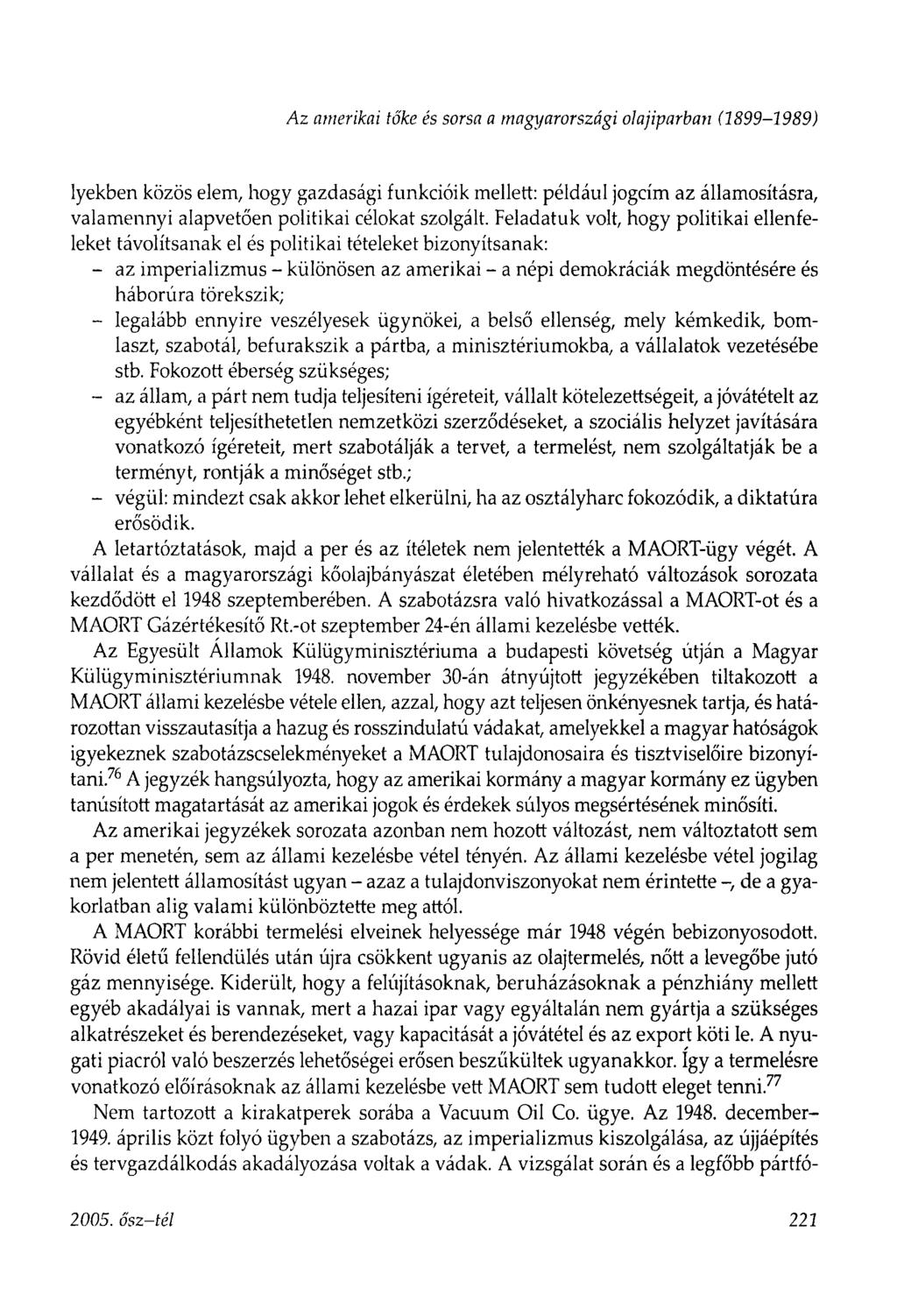 Az amerikai tőke és sorsa a magyarországi olajiparban (1899-1989) lyekben közös elem, hogy gazdasági funkcióik mellett: például jogcím az államosításra, valamennyi alapvetően politikai célokat