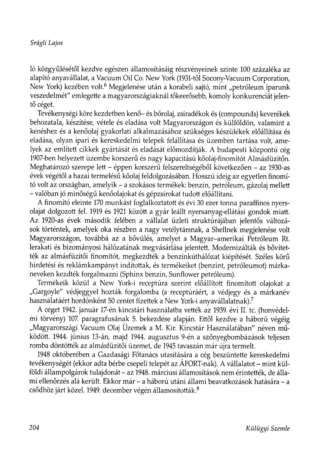 Srágii Lajos ló közgyűlésétől kezdve egészen államosításáig részvényeinek szinte 100 százaléka az alapító anyavállalat, a Vacuum Oil Co.