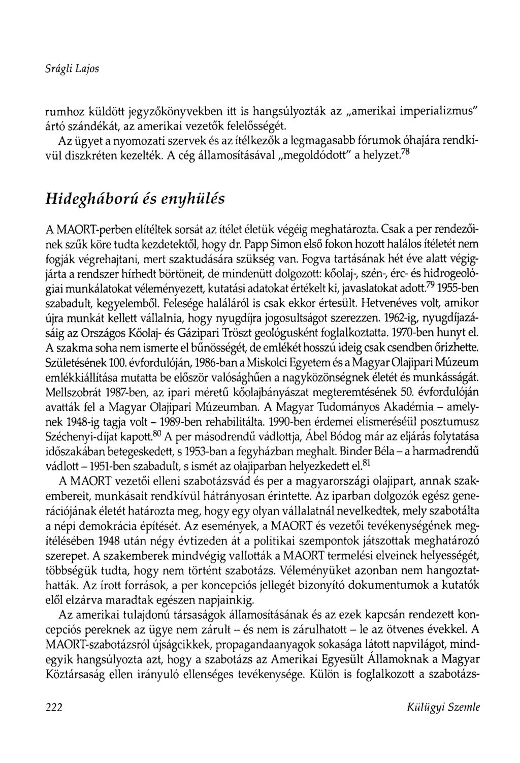 Srágli Lajos rumhoz küldött jegyzőkönyvekben itt is hangsúlyozták az amerikai imperializmus" ártó szándékát, az amerikai vezetők felelősségét.