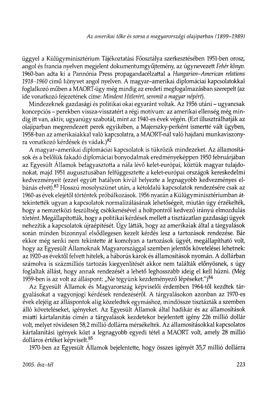 Az amerikai tőke és sorsa a magyarországi olajiparban (1899-1989) üggyel a Külügyminisztérium Tájékoztatási Főosztálya szerkesztésében 1951-ben orosz, angol és francia nyelven megjelent