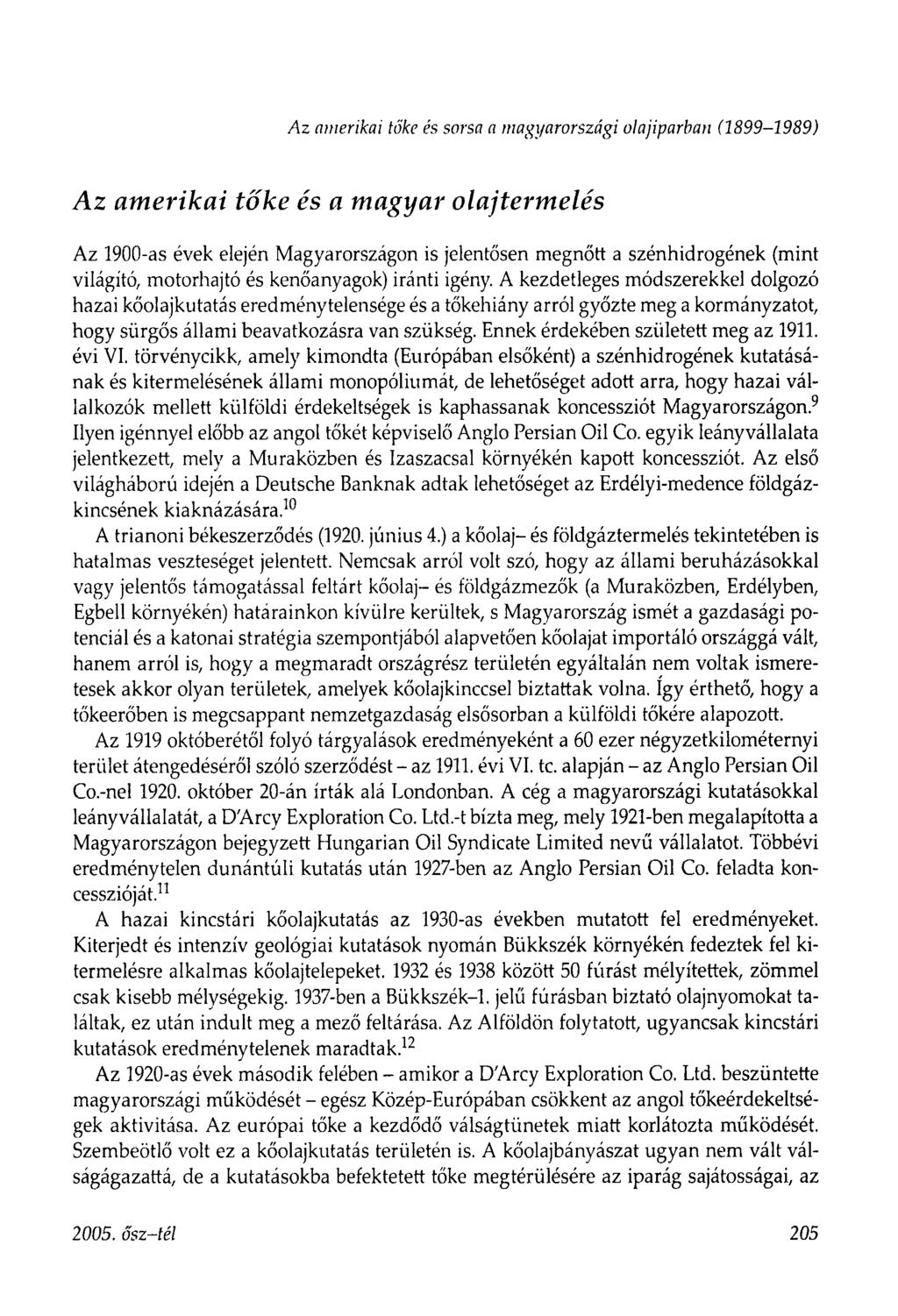 A z amerikai tűke és sorsa a magyarországi olajiparban (1899-1989) Az amerikai tőke és a magyar olajtermelés Az 1900-as évek elején Magyarországon is jelentősen megnőtt a szénhidrogének (mint
