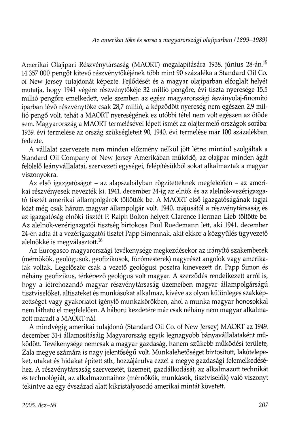 A z amerikai tőke és sorsa a magyarországi olajiparban (1899-1989) Amerikai Olajipari Részvénytársaság (MAORT) megalapítására 1938. június 28-án.