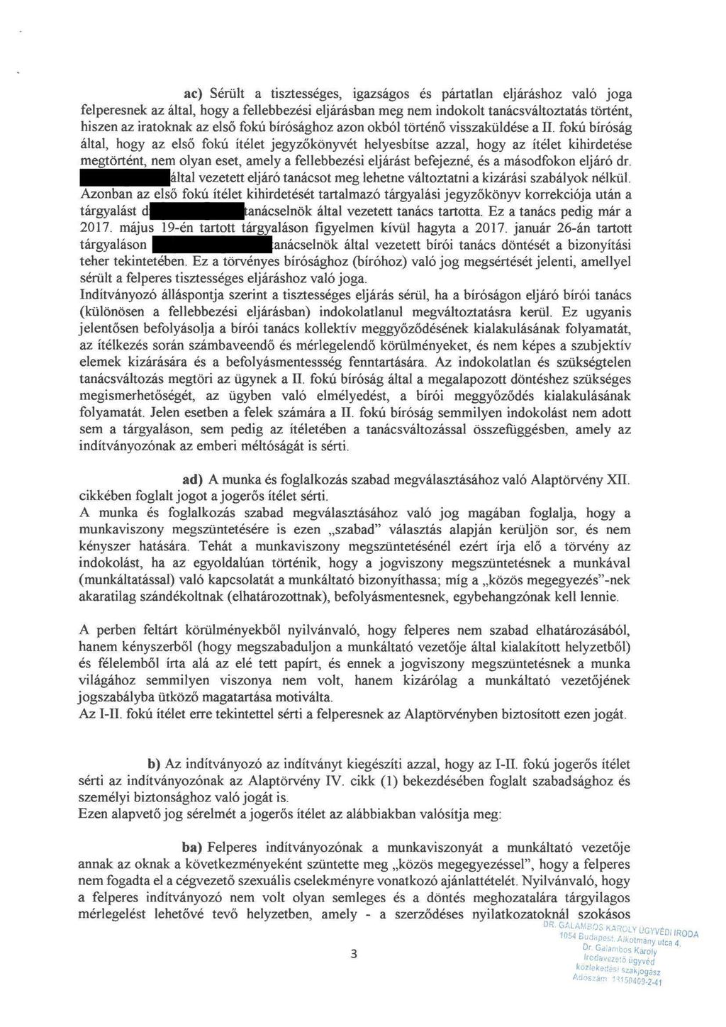 ac) Sérült a tisztességes, igazságos és pártatlan eljáráshoz való joga felperesnek az által, hogy a fellebbezési eljárásban meg nem indokolt tanácsváltoztatás történt, hiszen az iratoknak az elsö