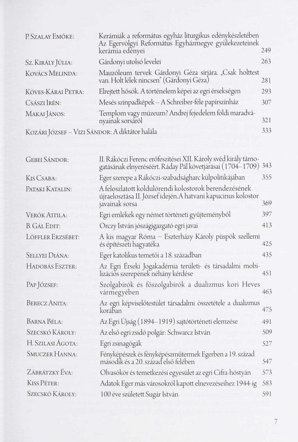 P. S z a l a y E m ő k e : Kerámiák a református egyház liturgikus edénykészletében Az Egervölgyi Református Egyházmegye gyülekezeteinek kerámia edényei 249 Sz.