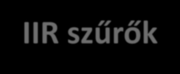 IIR szűrők Az IIR szűrők előnyei: Elérhető nagy meredekség, tervezhető csillapítás és hullámzás.