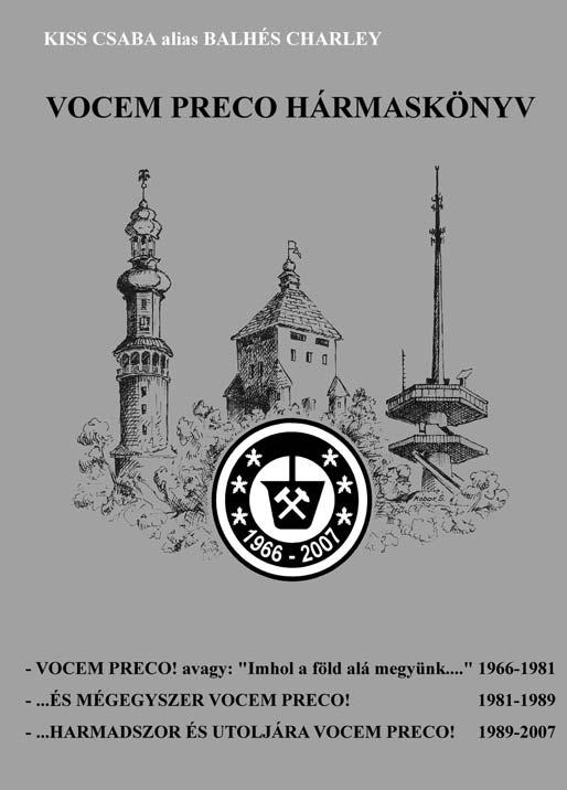 Vocem preco Hármaskönyv (1966 2007) A VOCEM PRECO elsõ kötete 1981-ben, az ÉS MÉGEGYSZER VOCEM PRECO címû második kötet 1989-ben jelent meg az OMBKE kiadásában.