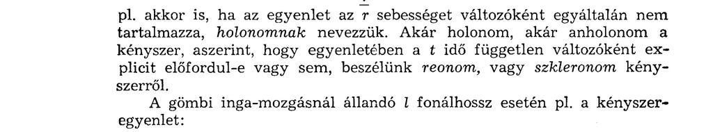 kényszererők működése esetén is. A kvantummechanika arra tanít, hogy a dinamikai elvek csúcsán Hamilton elve áll, amelyet a legkisebb hatás elvének is neveznek.