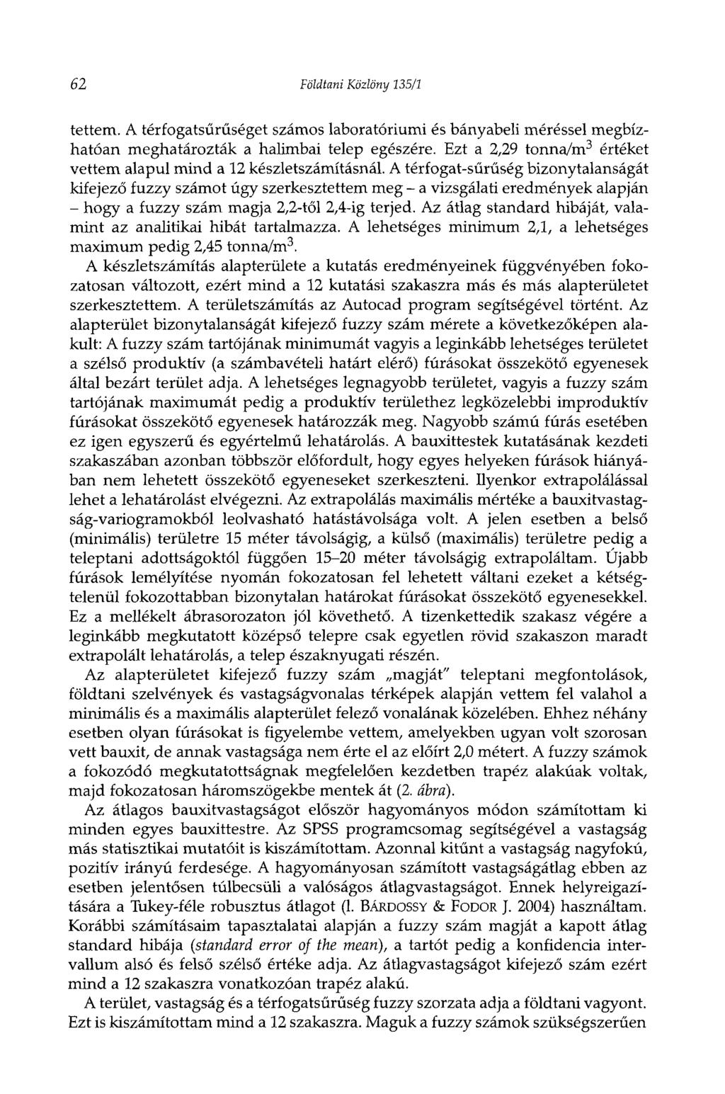 62 Földtani Közlöny 135/1 tettem. A térfogatsűrűséget számos laboratóriumi és bányabeli méréssel megbízhatóan meghatározták a halimbai telep egészére.