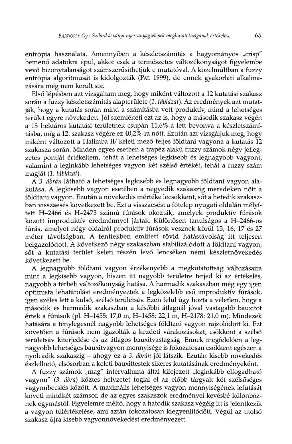 BÁRDOSSY Gy.: Szilárd ásványi nyersanyagtelepek megkutatottságának értékelése 65 entrópia használata.