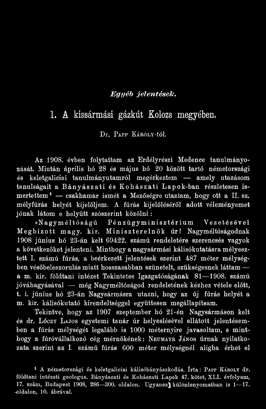 Nagyméltóságodnak 1908 június hó 23-án kelt 69422. számú rendeletére szerencsés vagyok a következőket jelenteni. Minthogy a nagysármási kálisókutatásra mélyesztett I.