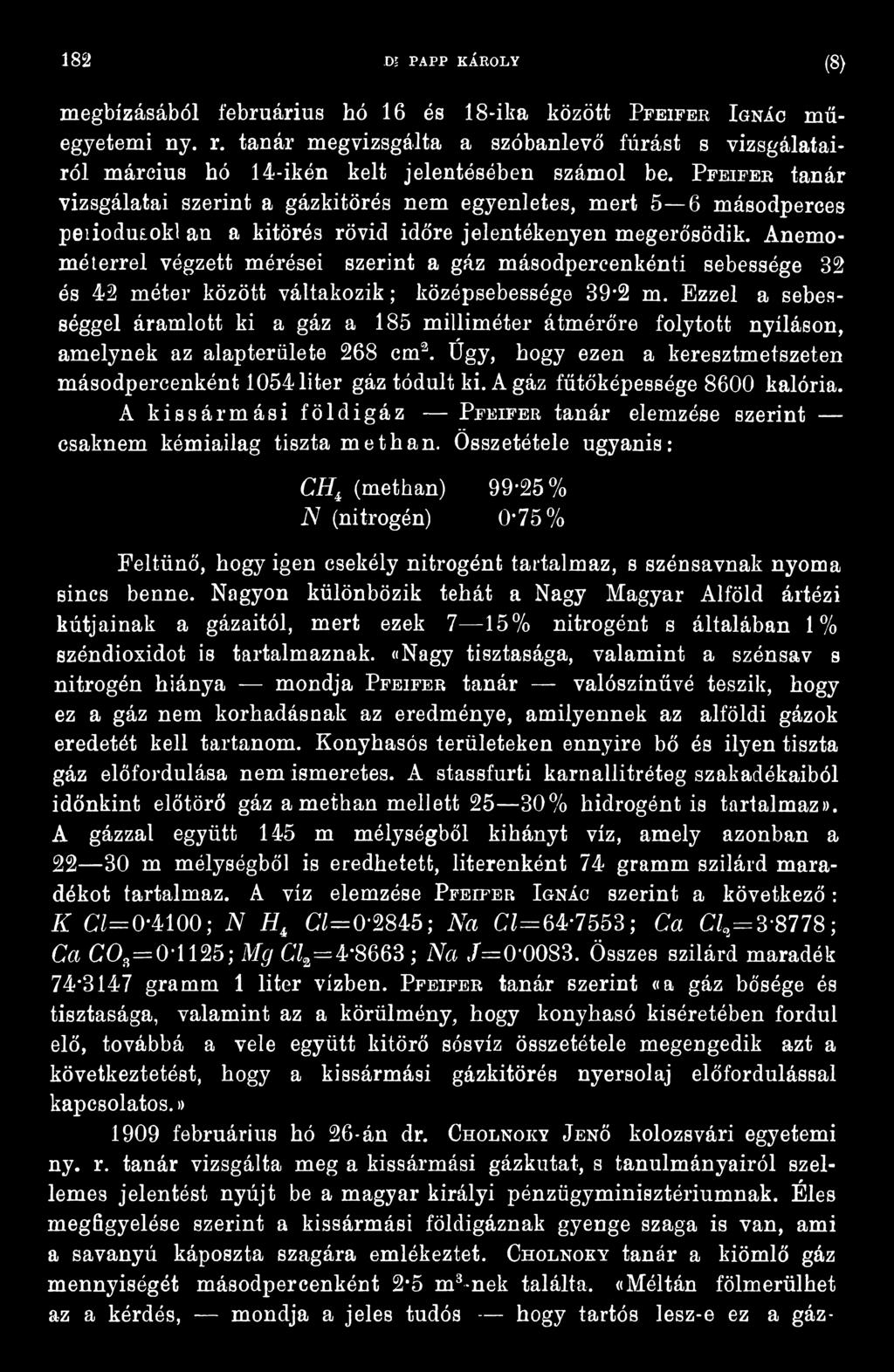 P feifer tanár vizsgálatai szerint a gázkitörés nem egyenletes, mert 5 6 másodperces peiiodusokl an a kitörés rövid időre jelentékenyen megerősödik.
