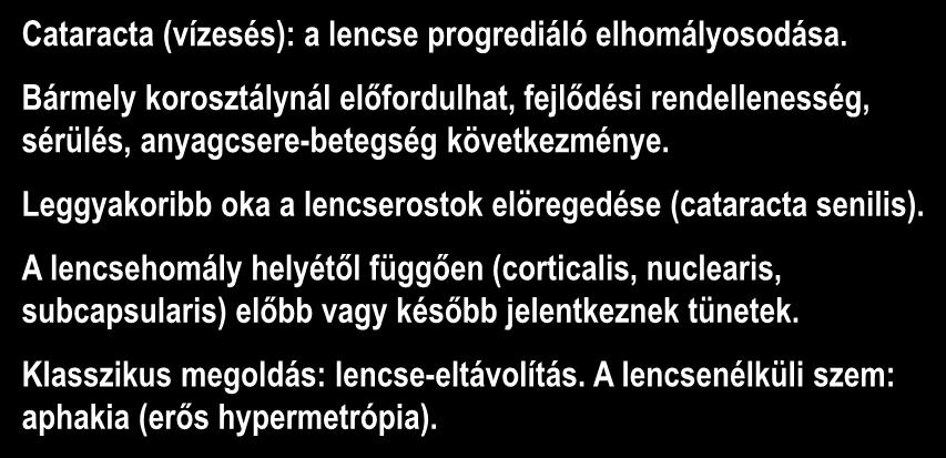 Szürkehályog (cataracta) Cataracta (vízesés): a lencse progrediáló elhomályosodása.