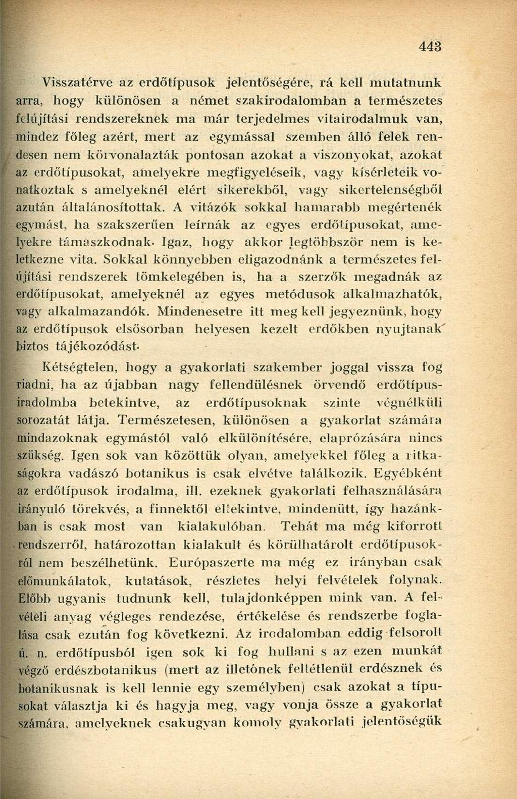 Visszatérve az erdőtípusok jelentőségére, rá kell mutatnunk arra, hogy különösen a német szakirodalomban a természetes felújítási rendszereknek ma már terjedelmes vitairodalmuk van, mindez főleg