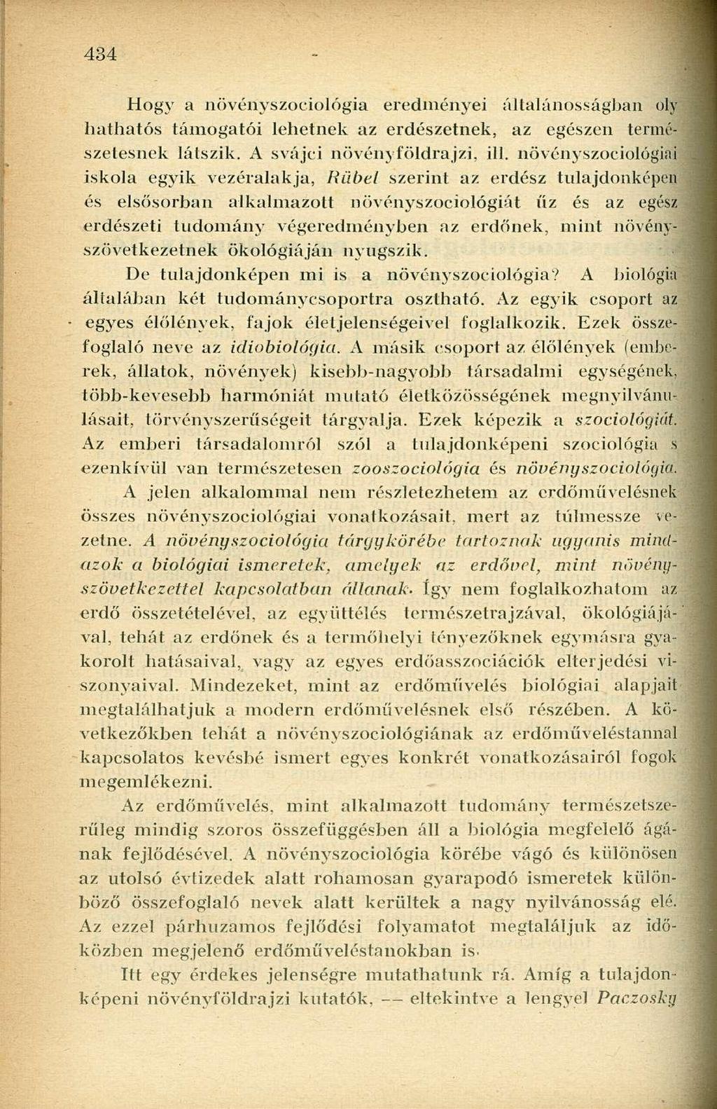 Hogy a növényszociológia eredményei általánosságban oly hathatós támogatói lehetnek az erdészetnek, az egészen természetesnek látszik. A svájci növényföldrajzi, ill.