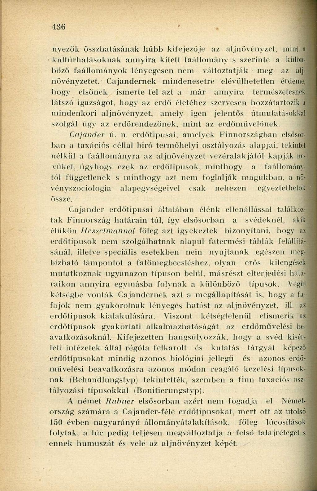 nyezők összhatásának hűbb kifejezője az aljnövényzet, mint a kultúrhatásoknak annyira kitett faállomány s szerinte a különböző faállományok lényegesen nem változtatják meg az aljnövényzetet.