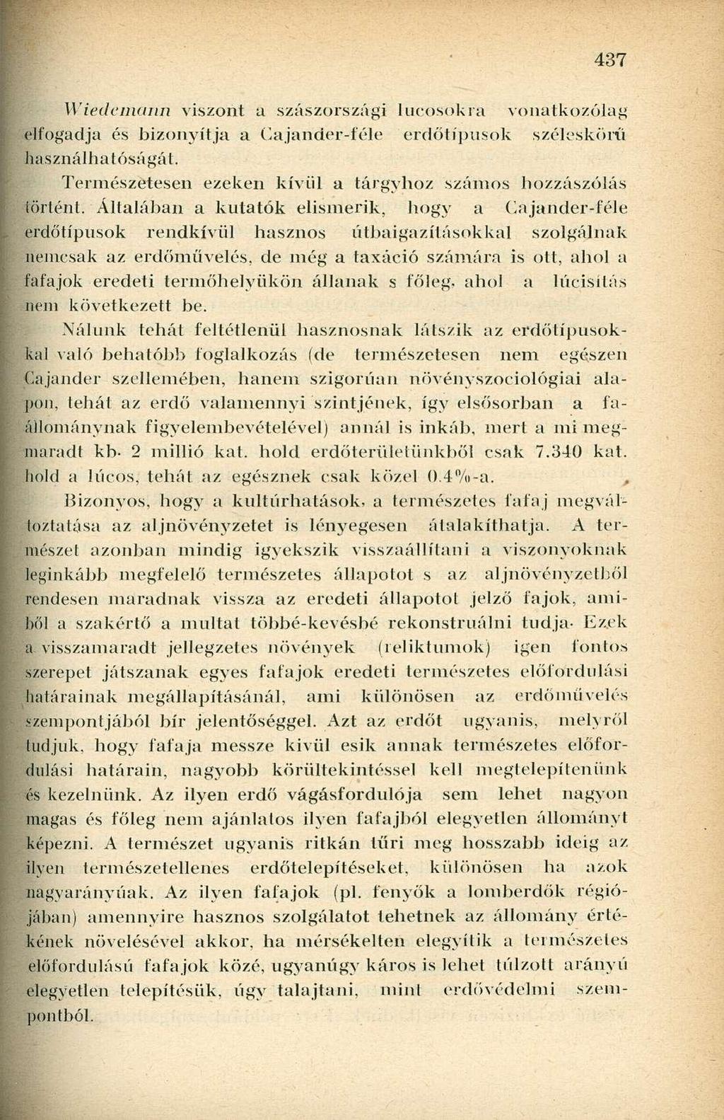 Wiedemann viszont a szászországi lucosokra vonatkozólag elfogadja és bizonyítja a Cajarider-féle erdőtípusok széleskörű h a s z n á 1 b a t ó s á g á 1.