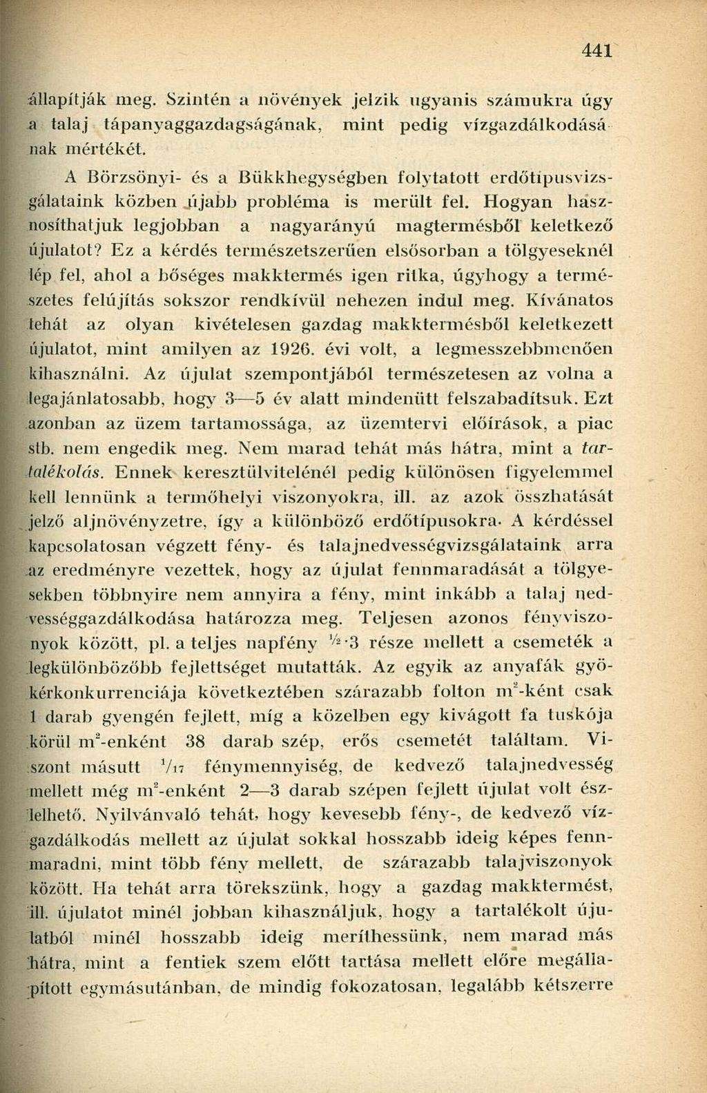 állapítják meg. Szintén a növények jelzik ugyanis számukra úgy a talaj tápanyaggazdagságának, mint pedig vízgazdálkodása nak mértékét.