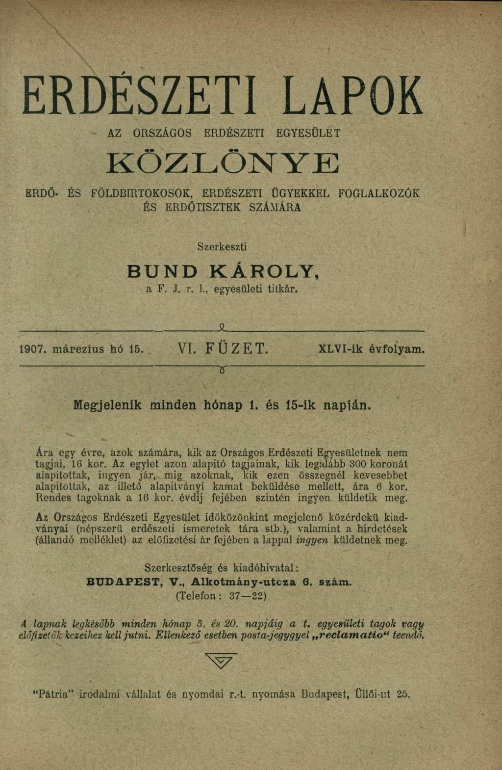 ERDÉSZETI LAPOK AZ ORSZÁGOS ERDÉSZETI EGYESÜLET KÖZLÖNYE ERDŐ- ÉS FÖLDBIRTOKOSOK, ERDÉSZETI ÜGYEKKEL FOGLALKOZÓK ÉS ERDŐTISZTEK SZÁMÁRA Szerkeszti BUND KÁROLY, a F. J. r. ]., egyesületi titkár.