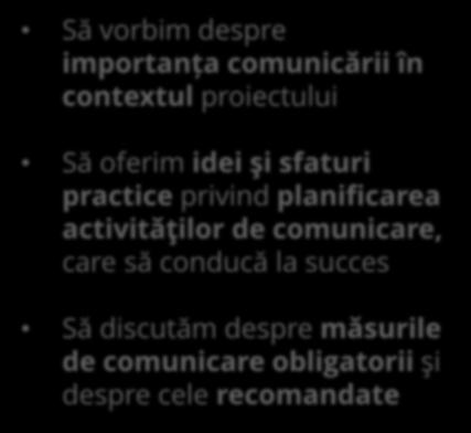 Obiectivul prezentării / A bemutató célja Să vorbim despre importanța comunicării în contextul proiectului Să oferim idei şi sfaturi