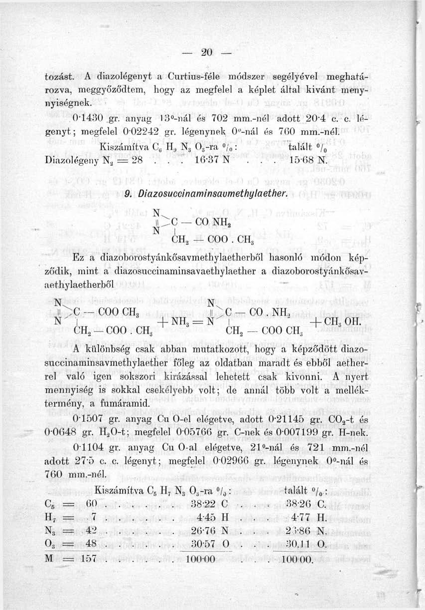 N. N tozást. A diazolégenyt a Curtius-féle módszer segélyével meghatározva, meggyőződtem, hogy az megfelel a képlet által kívánt menynyiségnek. 0-1430 gr. anyag 13 -nál és 702 mm.-nél adott 2()-4 c.