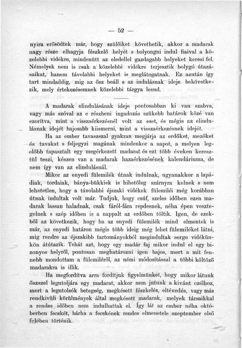 nyira erősödtek már, hogy szülőiket követhetik, akkor a madarak nagy része elhagyja fészkelő helyét s bolyongni indul fiaival a közelebbi vidékre, mindenütt az eledellel gazdagabb helyeket keresi fel.