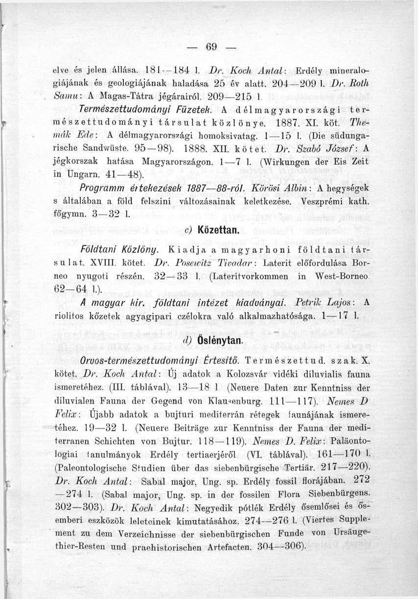 elve és jelen állása. 181-184 I. Dr. Koch Antal: Erdély mineralcgiájának és geológiájának haladása 25 év alatt. 204 209 1. Dr. Roth Samu: A Magas-Tátra jégárairól.