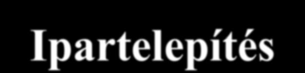 1.1.1./B Egyedi Regionális Ipartelepítés Keretösszeg: 4,00 Mrd Ft (2009-2010) Támogatás