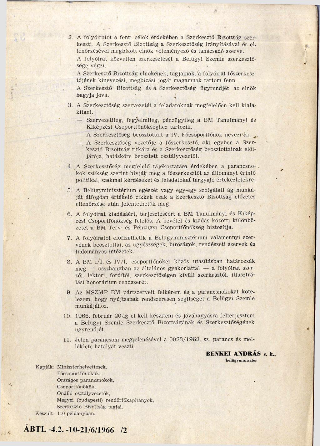 2. A folyóiratot a fenti célok érdekében a Szerkesztő Bizottság szer keszti. A Szerkesztő Bizottság a Szerkesztőség irányításával és el lenőrzésével m egbízott elnök véleményező és tanácsadó szerve.