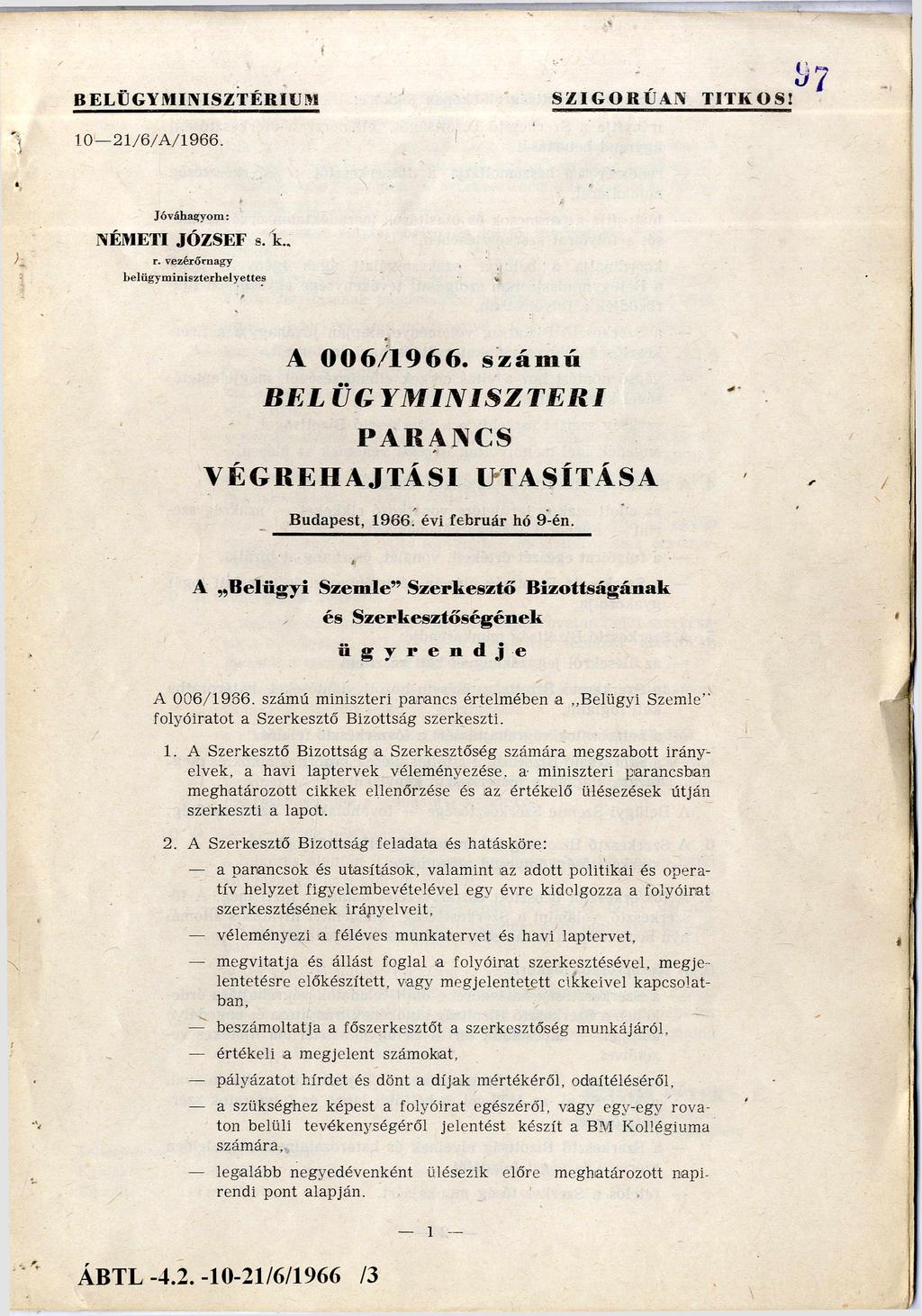BELÜG YM INISZTÉRIUM SZIGORÚAN TITKOS! 10 2 1 /6 /A /1 9 6 6. Jóváhagyom : NÉMETI JÓZSEF s. k., r. vezérőrnagy b e lüg y m in iszterh ely ettes A 006/1966.