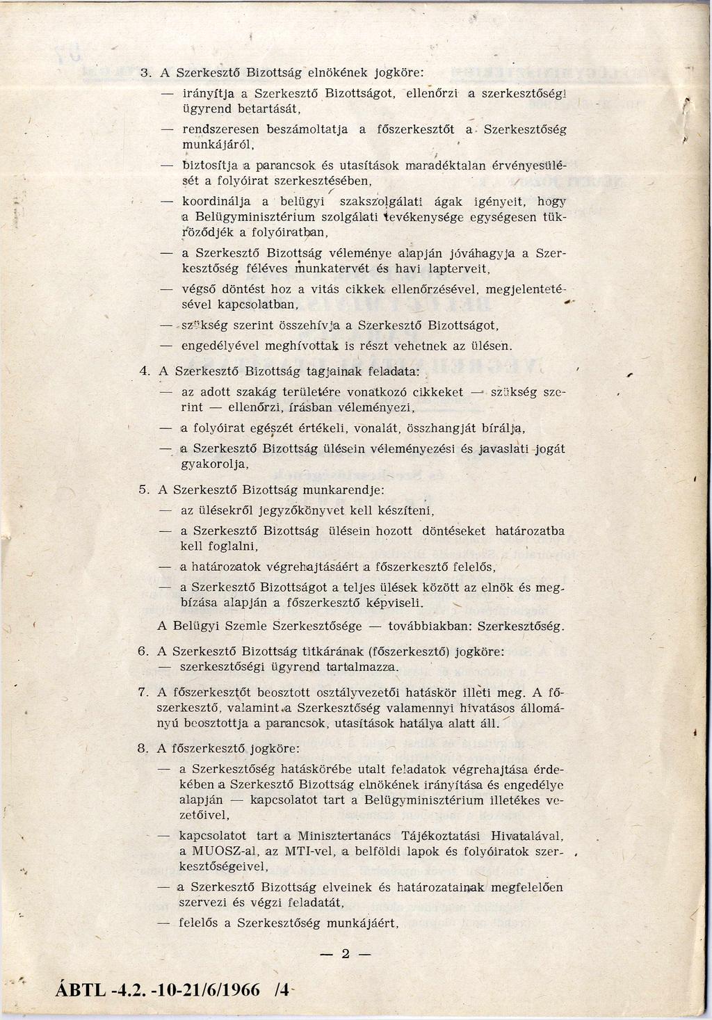 3. A Szerkesztő B izottság elnökének jogköre: irán y ítja a Szerkesztő Bizottságot, ellenőrzi a szerkesztőség] ügyrend betartását, rendszeresen beszám oltatja a főszerkesztőt a Szerkesztőség m