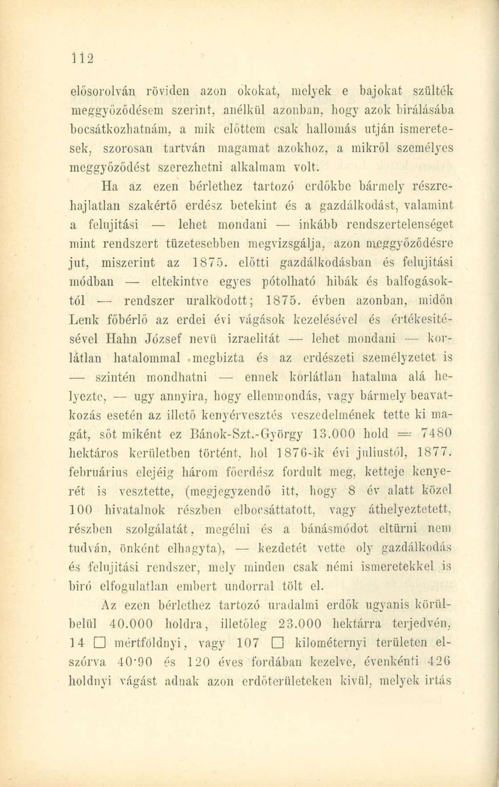 elősorolván röviden azon okokat, melyek e bajokat szülték meggyőződésem szerint, anélkül azonban, hogy azok bírálásába bocsátkozhatnám, a mik előttem csak hallomás utján ismeretesek, szorosan tartván