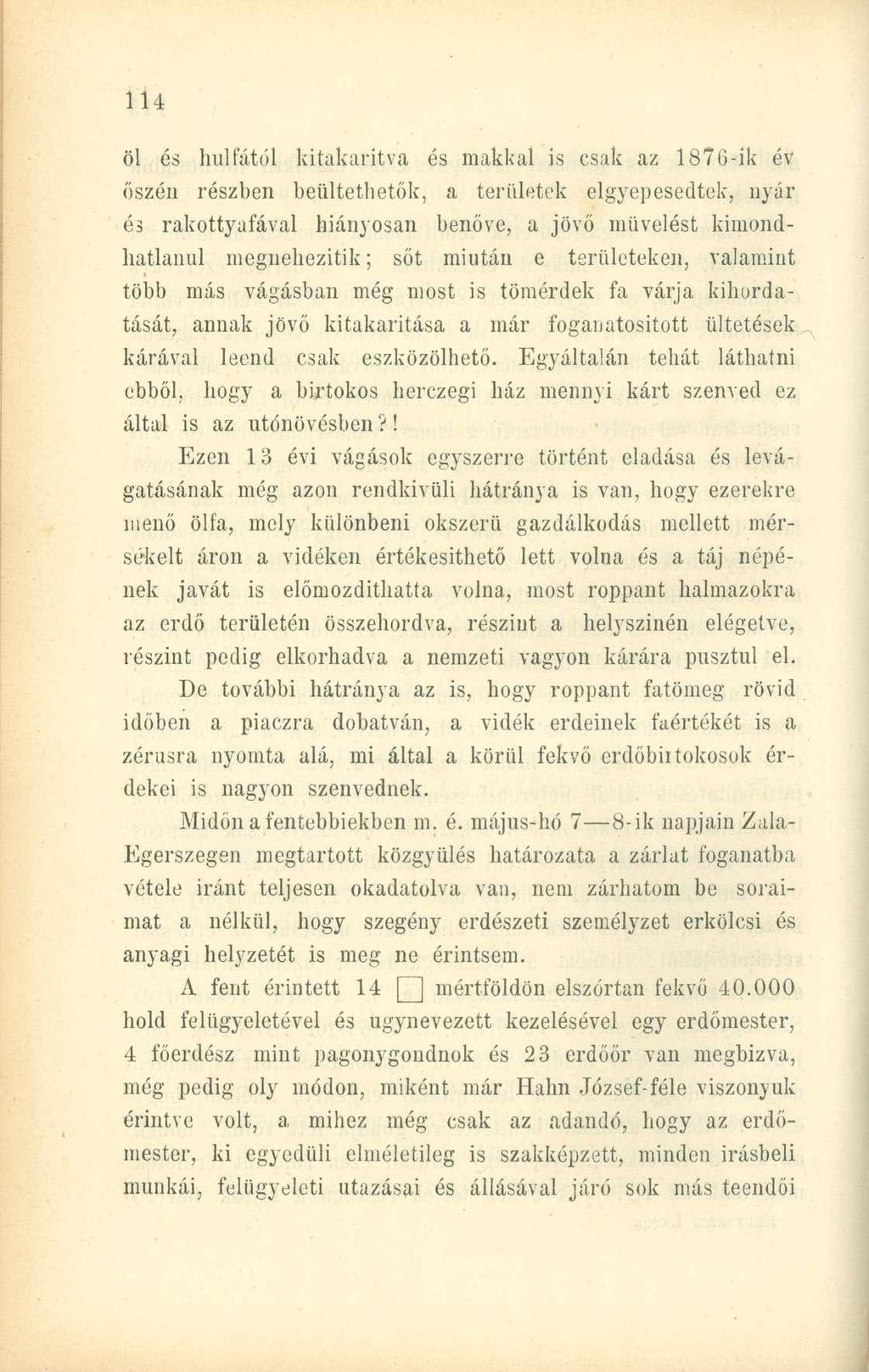 öl és halfától kitakarítva és makkal is csak az 187G-ik év őszén részben beültethetnie, a területek elgyepesedtek, nyár és rakottyafával hiányosan benőve, a jövő művelést kimondhatlanul megnehezítik;