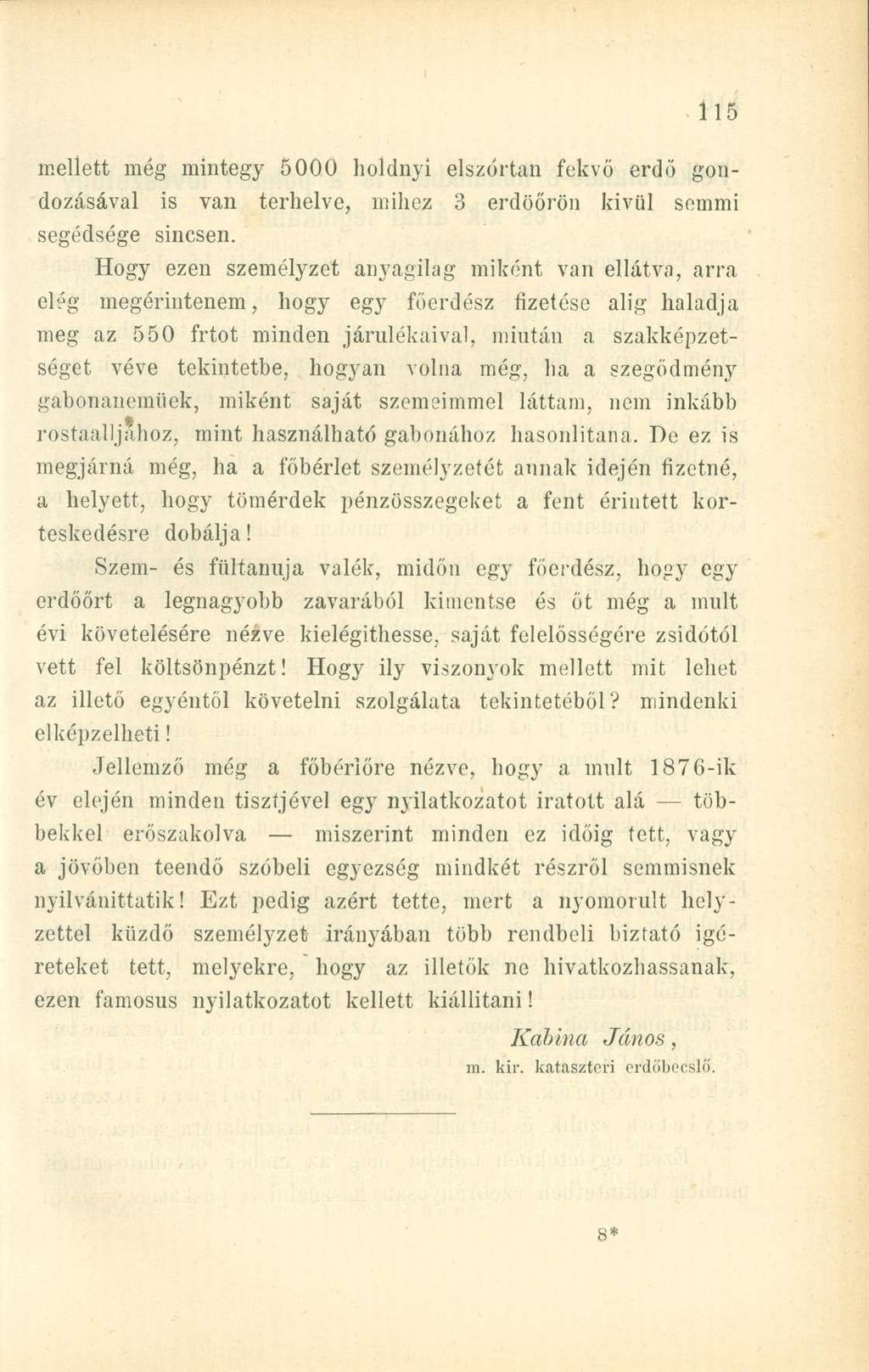 mellett még mintegy 5000 holdnyi elszórtan fekvő erdő gondozásával is van terhelve, mihez 3 erdöőrön kivül semmi segédsége sincsen.