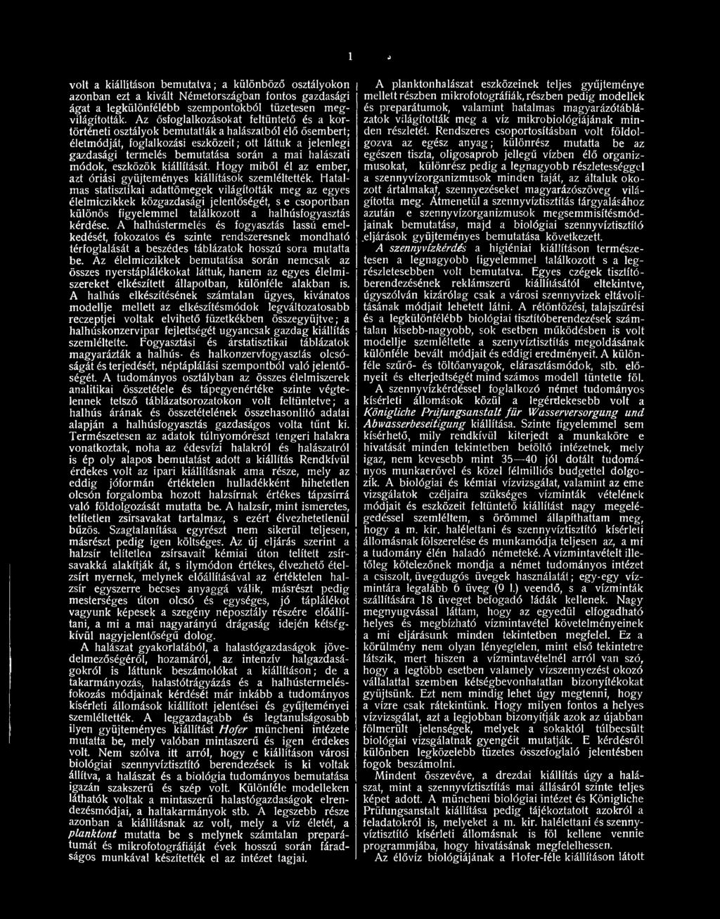 halászati módok, eszközök kiállítását. Hogy miből él az ember, azt óriási gyűjteményes kiállítások szemléltették.