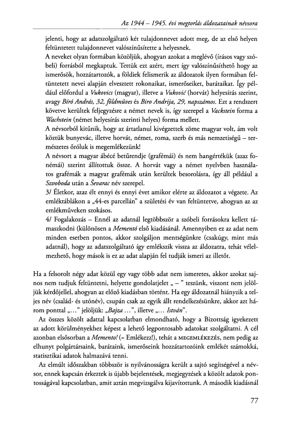 jelenti, hogy az adatszolgáltató két tulajdonnevet adott meg, de az első helyen feltüntetett tulajdonnevet valószínűsítette a helyesnek.