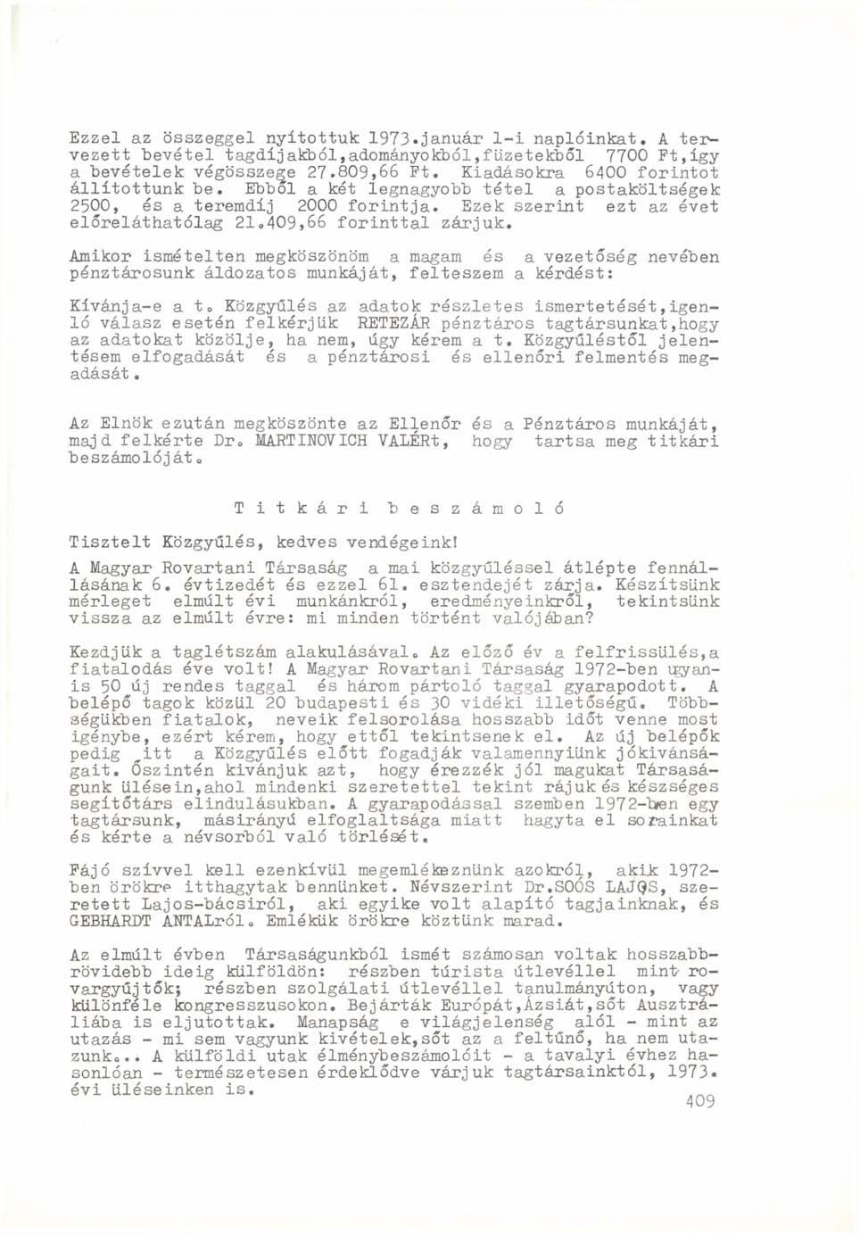 Ezzel az összeggel nyitottuk 1973.január 1-i naplóinkat. A tervezett bevétel tagdíjakból,adományokból,füzetekből 7700 Et,így a bevételek végösszege 27.809,66 Ft.