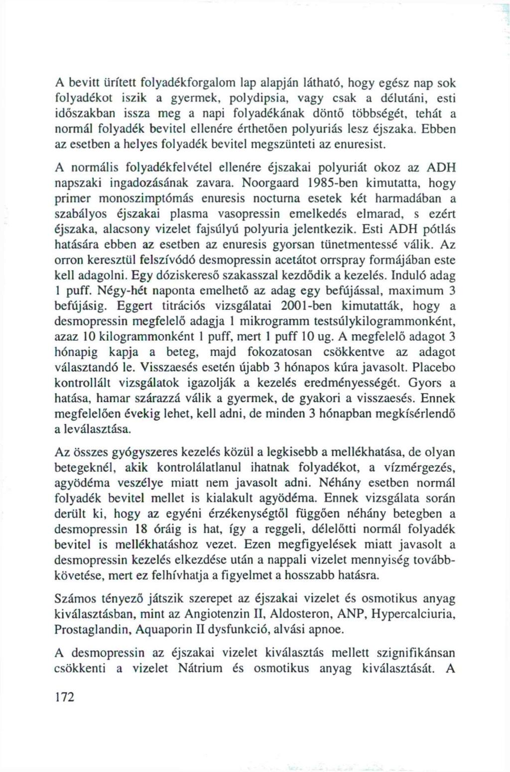 A bevitt ürített folyadékforgalom lap alapján látható, hogy egész nap sok folyadékot iszik a gyermek, polydipsia, vagy csak a délutáni, esti időszakban issza meg a napi folyadékának döntő többségét,