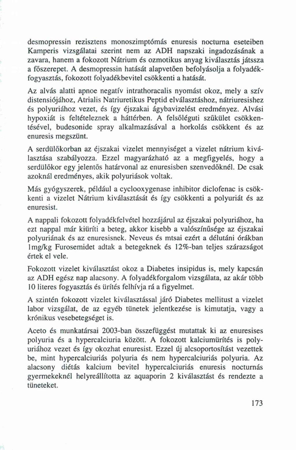 desmopressin rezisztens monoszimptómás enuresis nocturna eseteiben Kamperis vizsgálatai szerint nem az ADH napszaki ingadozásának a zavara, hanem a fokozott Nátrium és ozmotikus anyag kiválasztás