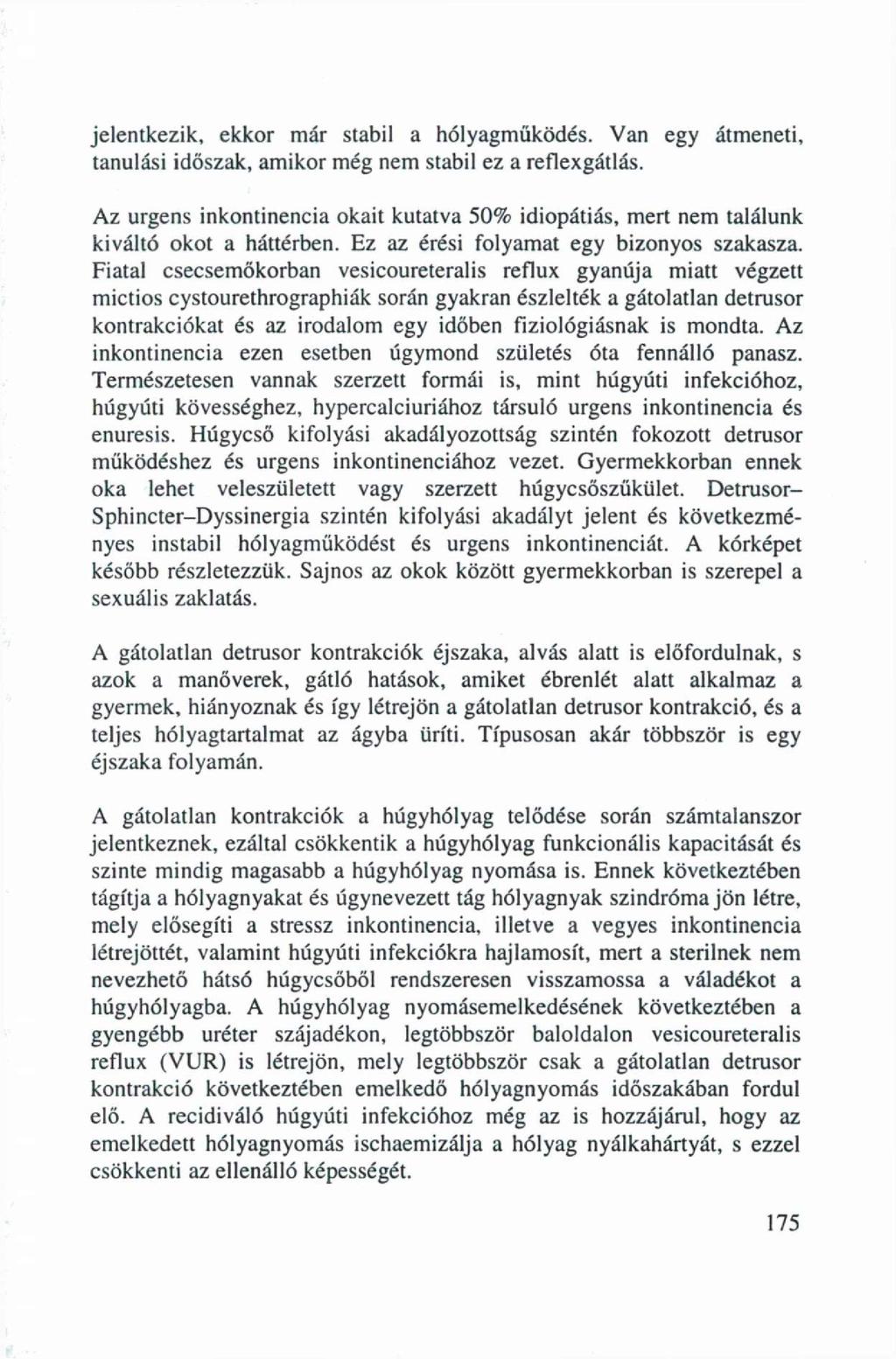 jelentkezik, ekkor már stabil a hólyagműködés. Van egy átmeneti, tanulási időszak, amikor még nem stabil ez a reflexgátlás.