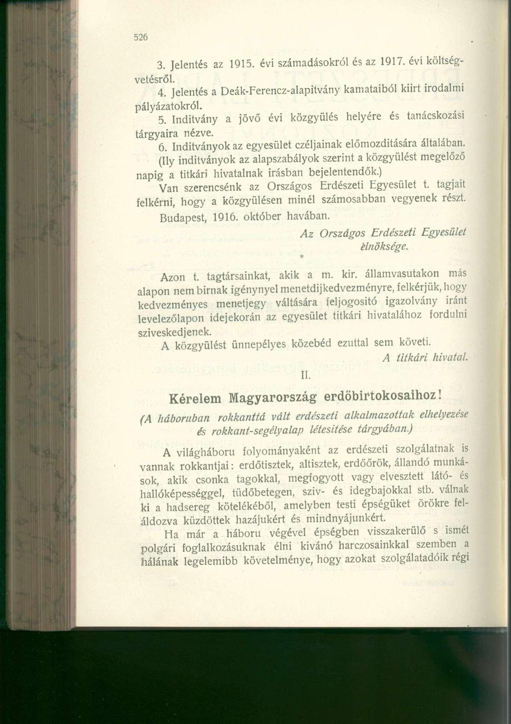 3. Jelentés az 1915. évi számadásokról és az 1917. évi költségvetésről. 4. Jelentés a Deák-Ferencz-alapitvány kamataiból kiirt irodalmi pályázatokról. 5.