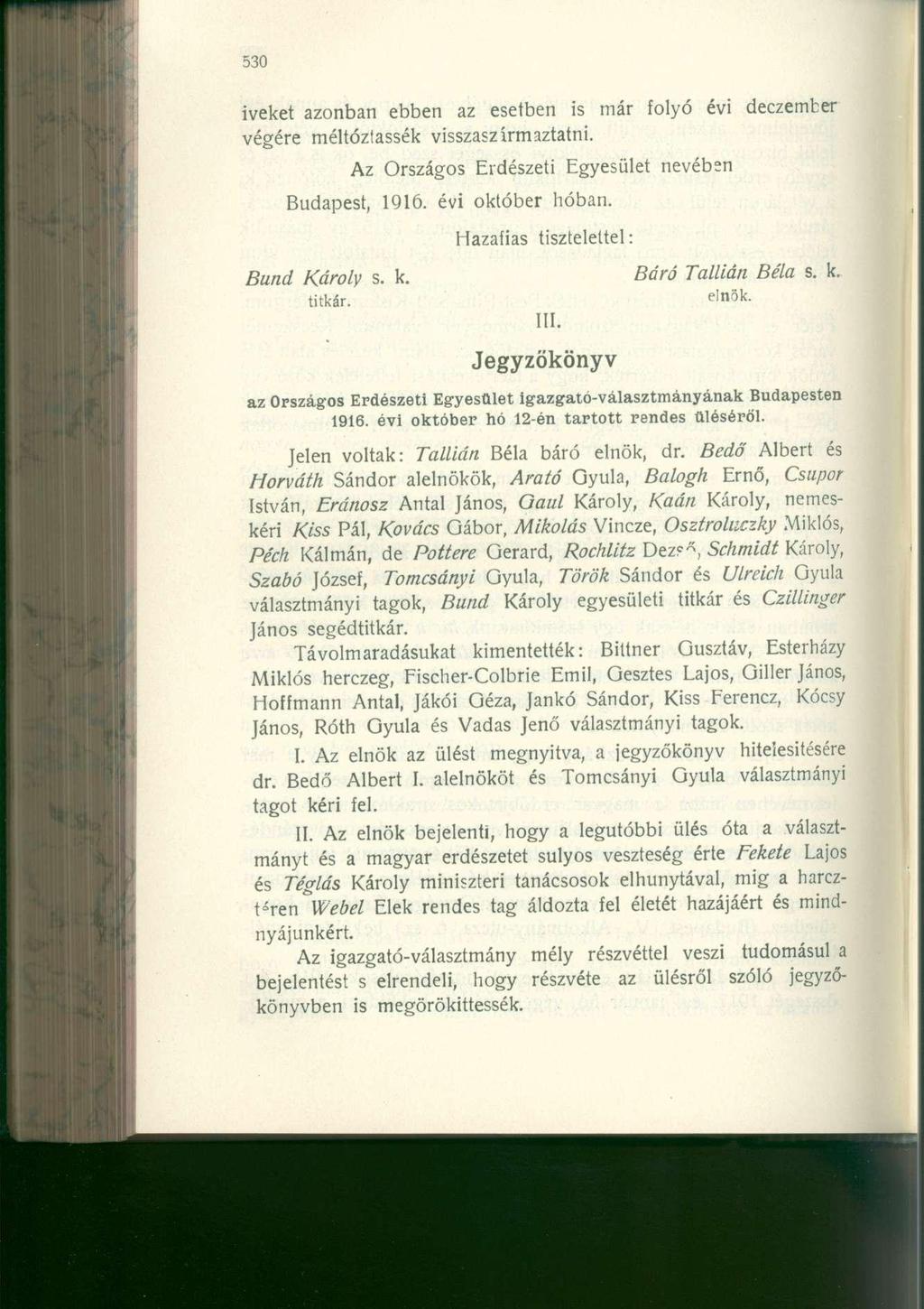 iveket azonban ebben az esetben is már folyó évi deczember végére méltóztassék visszaszírmaztatni. Az Országos Erdészeti Egyesület nevében Budapest, 1916. évi október hóban.